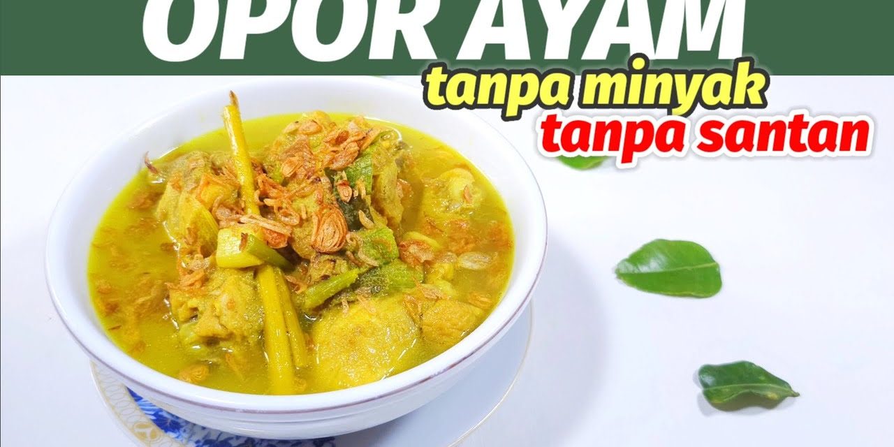 Variasi Opor Sehat Tanpa Santan Yang Bisa Dicoba Di Rumah